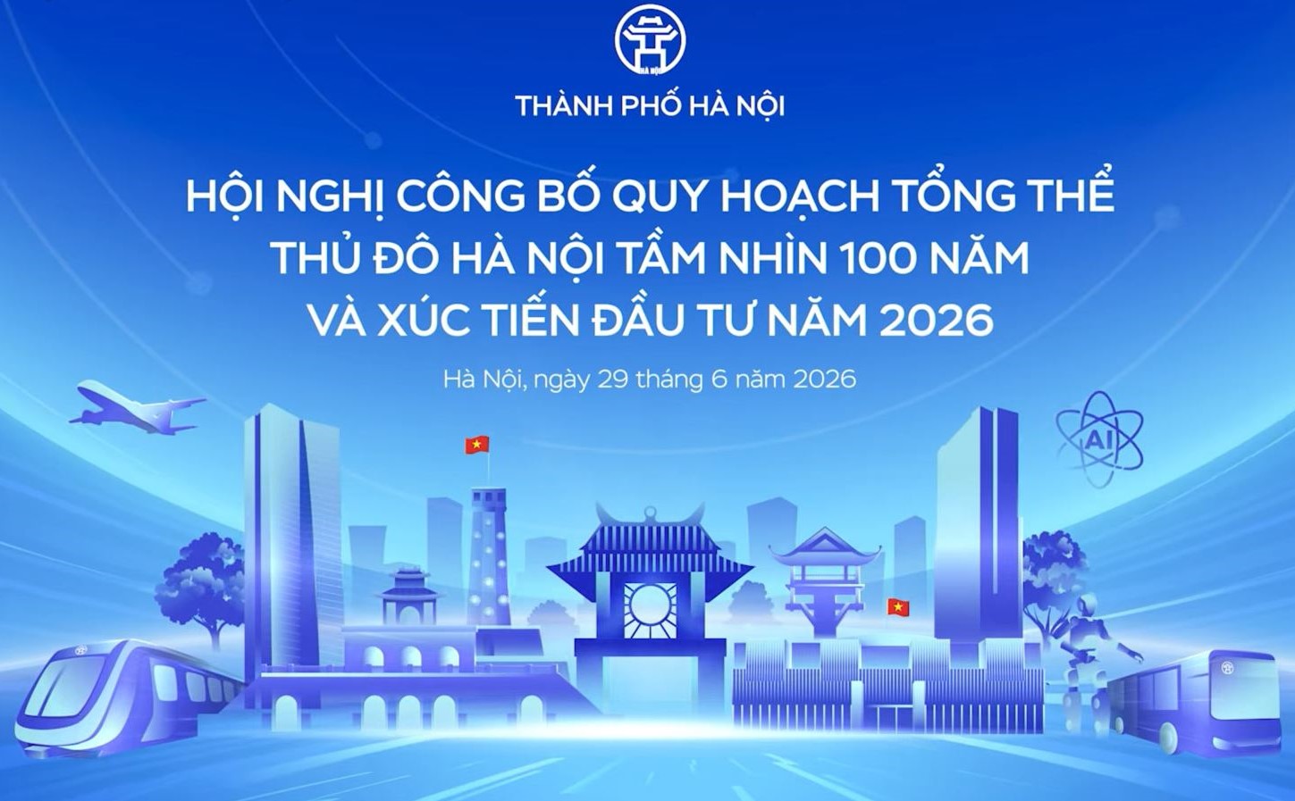 HỘI NGHỊ CÔNG BỐ QUY HOẠCH TỔNG THỂ THỦ ĐÔ HÀ NỘI TẦM NHÌN 100 NĂM VÀ XÚC TIẾN ĐẦU TƯ NĂM 2026